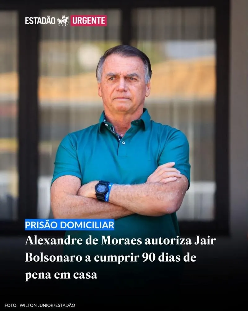 MORAES AUTORIZA PRISÃO DOMICILIAR PARA BOLSONARO POR 90 DIAS